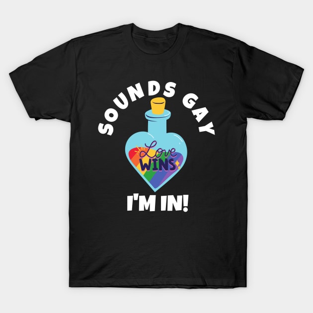 Sounds Gay I'm In T-Shirt by PowderShot